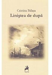 Linistea de dupa - Cristina Balasa (ISBN: 9786066642958)