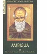 Ambigua - Sfantul Maxim Mărturisitorul (ISBN: 9789736160776)