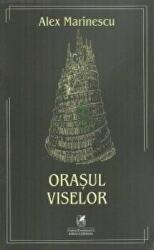 Orasul viselor - Alex Marinescu (ISBN: 9786069088623)