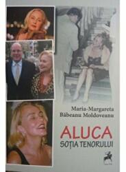 Aluca, sotia tenorului - Maria-Margareta Babeanu Moldoveanu (ISBN: 9786066647472)