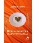Otrava noastra cea de toate zilele - Adrian Voicu (ISBN: 9786066646314)