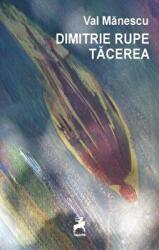 Dimitrie rupe tacerea - Val Manescu (ISBN: 9786066645072)