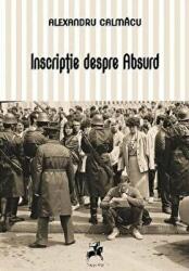 Inscriptie despre Absurd - Alexandru Calmacu (ISBN: 9786066647700)