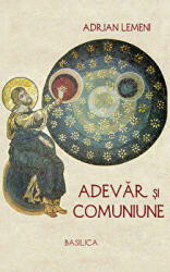 Adevar si comuniune - Adrian Lemeni (ISBN: 9786068141473)