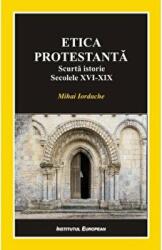 Etica protestanta. Scurta istorie. Secolele XVI-XIX - Mihai Iordache (ISBN: 9786062402679)