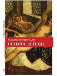 Ultimul refugiu - Alexandru Paduraru (ISBN: 9786066646215)