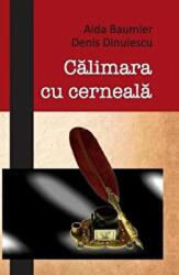 Calimara cu cerneala - Aida Baumler, Denis Dinulescu (ISBN: 9786066648851)