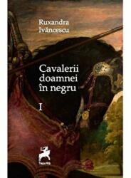 Cavalerii doamnei in negru - Ruxandra Ivancescu (ISBN: 9786066648127)