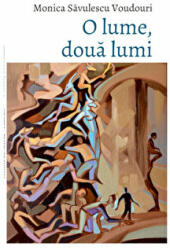 O lume, doua lumi - Monica Savulescu Voudouri (ISBN: 9786060231097)