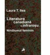 Literatura canadiana in infrarosu. Nihilismul feminin - Laura T. Ilea (ISBN: 9786066645959)