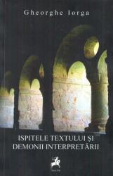 Ispitele Textului si Demonii Interpretarii - Gheorghe Iorga (ISBN: 9786066647250)