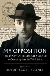My Opposition: The Diary of Friedrich Kellner - A German Against the Third Reich (ISBN: 9781108406963)