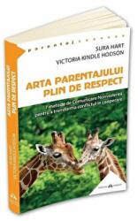 Arta parentajului plin de respect. 7 metode de Comunicare Nonviolenta pentru a transforma conflictul in cooperare - Sura Hart, Victoria Kindle Hodson (ISBN: 9789731117911)