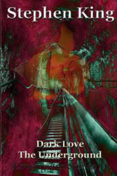 Dark Love The Underground - Stephen King (ISBN: 9781523972951)