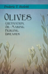 Olives - Cultivation, Oil-Making, Pickling, Diseases - Geo. E. Colby (ISBN: 9781528713245)