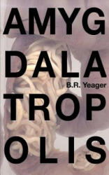 Amygdalatropolis - B R Yeager, Edia Connole (ISBN: 9781537789118)