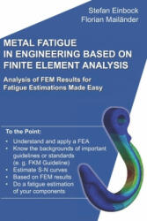 Metal Fatigue in Engineering Based on Finite Element Analysis (FEA): Analysis of FEM Results for Fatigue Estimations Made Easy - Florian Mailander, Stefan Einbock (ISBN: 9781792050954)