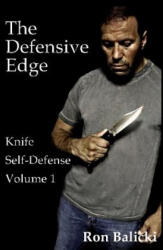 The Defensive Edge Knife Self Defense Volume 1 - Ron Balicki (ISBN: 9781518736544)