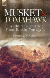 Musket & Tomahawk: A Military History of the French & Indian War 1753-1760 (ISBN: 9781846773099)
