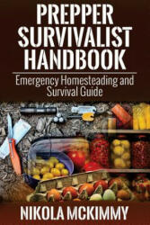 Prepper Survivalist Handbook: Emergency Homesteading and Survival Guide - Nikola McKimmy (ISBN: 9781512339987)