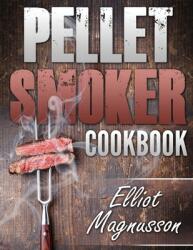 Pellet Smoker Cookbook: 200 Deliciously Simple Wood Pellet Grill Recipes to Make at Home (ISBN: 9781774340325)