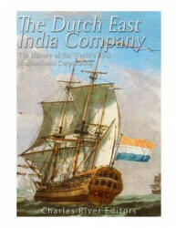 The Dutch East India Company: The History of the World's First Multinational Corporation - Charles River Editors (ISBN: 9781543295375)