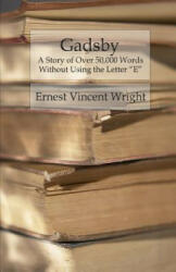 Gadsby: A Story of Over 50, 000 Words Without Using the Letter "E" - Ernest Vincent Wright (ISBN: 9781530934577)