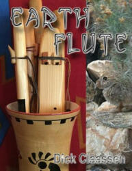 EarthFlute: Learn to Play the Native American Flute - Dick Claassen (ISBN: 9781482562361)