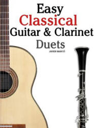 Easy Classical Guitar & Clarinet Duets: Featuring Music of Beethoven, Bach, Wagner, Handel and Other Composers. in Standard Notation and Tablature - Javier Marco (ISBN: 9781467948784)