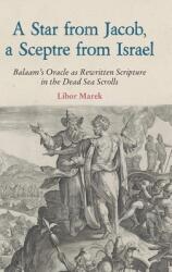 A Star from Jacob a Sceptre from Israel: Balaam's Oracle as Rewritten Scripture in the Dead Sea Scrolls (ISBN: 9781910928745)