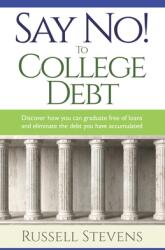 Say No! To College Debt: Discover how you can graduate free of loans and eliminate the debt you have accumulated (ISBN: 9781951561345)