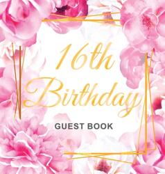 16th Birthday Guest Book: Gold Frame and Letters Pink Roses Floral Watercolor Theme Best Wishes from Family and Friends to Write in Guests Sig (ISBN: 9788395816369)