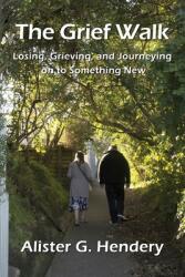 The Grief Walk: Losing Grieving and Journeying on to Something New (ISBN: 9781988572413)