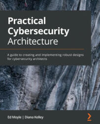Practical Cybersecurity Architecture - Ed Moyle, Diana Kelley (ISBN: 9781838989927)