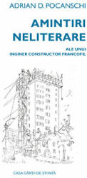Amintiri neliterare ale unui inginer constructor francofil - Adrian D. Pocanschi (ISBN: 9786061717606)