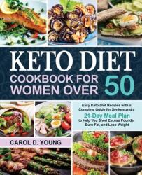 Keto Diet Cookbook for Women Over 50: Easy Keto Diet Recipes with a Complete Guide for Seniors and a 21-Day Meal Plan to Help You Shed Excess Pounds (ISBN: 9781953634511)