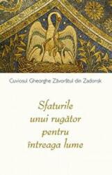 Sfaturile unui rugator pentru intreaga lume - Staret Gheorghe din Zadonsk (ISBN: 9789731367415)