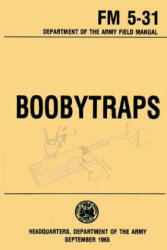 Boobytraps Field Manual 5-31 - U S Department of the Army (ISBN: 9781492945369)