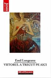 Viitorul a trecut pe aici - Emil Lungeanu (ISBN: 9786064609267)