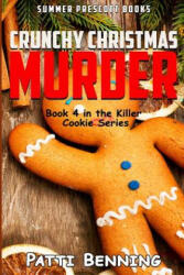Crunchy Christmas Murder: Killer Cookie Cozy Mysteries, Book 4 - Patti Benning (ISBN: 9781542598194)