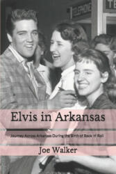 Elvis in Arkansas - Anna Maria Tothivan, Joe Walker (ISBN: 9781508439929)