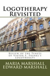 Logotherapy Revisited: Review of the Tenets of Viktor E. Frankl's Logotherapy - Maria Marshall, Edward Marshall, Dr Edward Marshall (ISBN: 9781478193777)