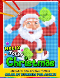 Holly Jolly Christmas Color by Numbers for Adults: Santa, Snowman and and Friend Mosaic Coloring Book Stress Relieving Design Puzzle Quest - Nox Smith (ISBN: 9781706585206)