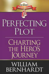 Perfecting Plot: Charting the Hero's Journey - William Bernhardt (ISBN: 9781731021489)