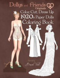 Dollys and Friends Originals Color, Cut, Dress Up 1920s Paper Dolls Coloring Book: Vintage Fashion History Paper Doll Collection, Adult Coloring Pages - Dollys and Friends, Basak Tinli (ISBN: 9781703430608)