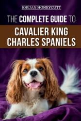 Complete Guide to Cavalier King Charles Spaniels - Jordan Honeycutt (ISBN: 9781708856052)