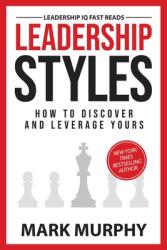 Leadership Styles: How To Discover And Leverage Yours (ISBN: 9781732048447)
