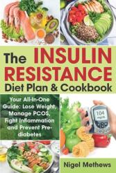 The Insulin Resistance Diet Plan & Cookbook: Your All-In-One Guide: Lose Weight Manage PCOS Fight Inflammation and Prevent Pre-diabetes. The Insulin (ISBN: 9781708618896)