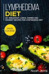 Lymphedema diet: MAIN COURSE - 60+ Breakfast Lunch Dinner and Dessert Recipes for Lymphedema Diet (ISBN: 9781702804028)