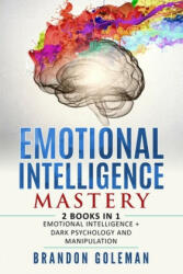 Emotional Intelligence Mastery: -2 BOOKS in 1- Emotional Intelligence + Dark Psychology and Manipulation (ISBN: 9781709215766)